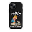 Thankful I Have Because I Fucking Hate Everyone Cats Tough Case for iPhone® - UntamedEgo LLC.
