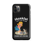 Thankful I Have Because I Fucking Hate Everyone Cats Tough Case for iPhone® - UntamedEgo LLC.