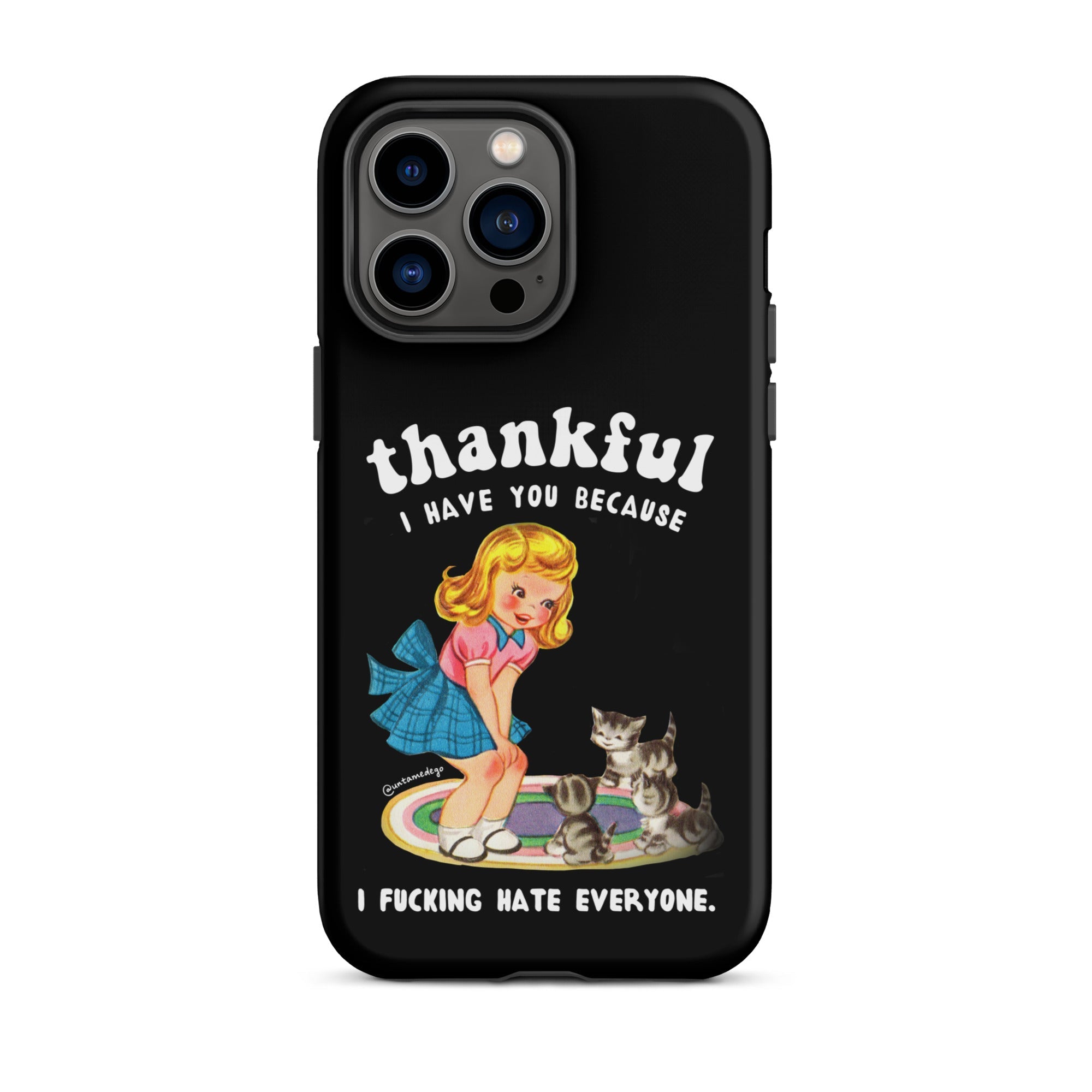 Thankful I Have Because I Fucking Hate Everyone Cats Tough Case for iPhone® - UntamedEgo LLC.