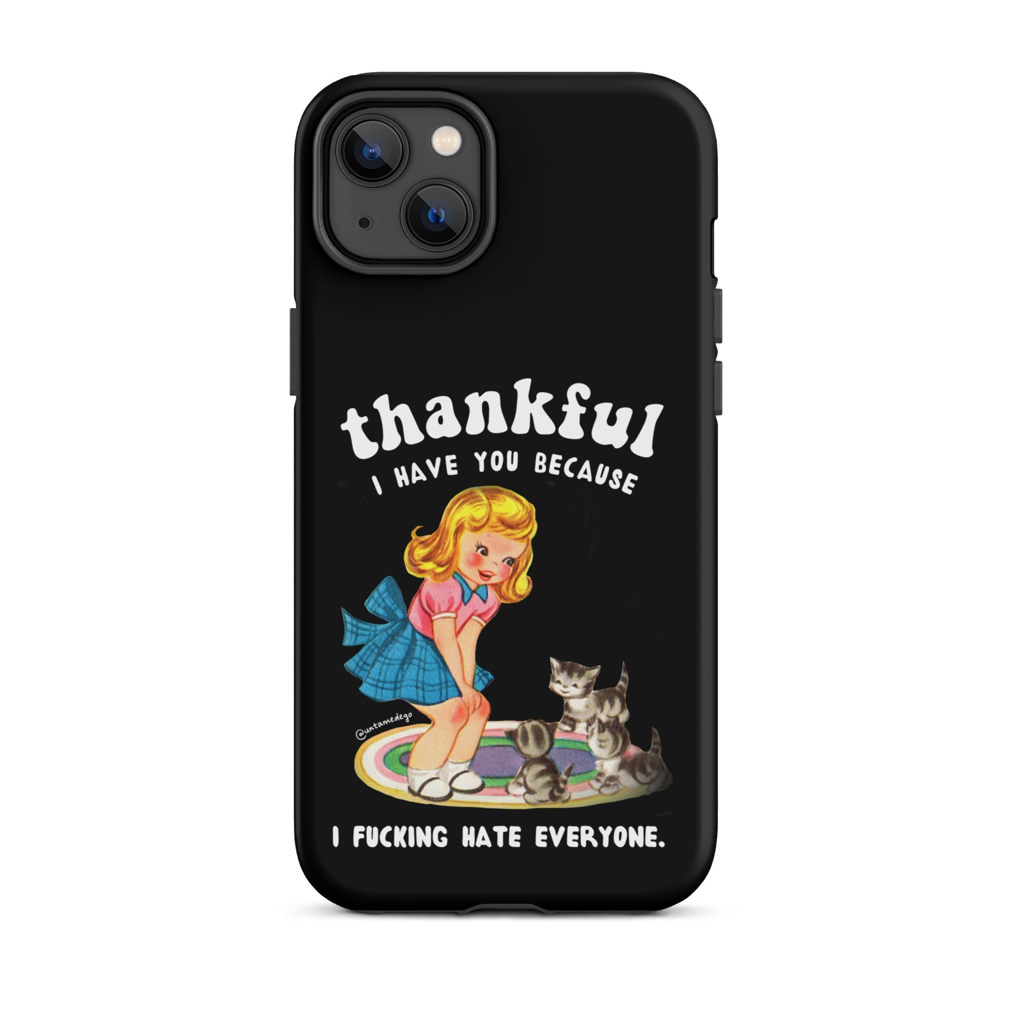 Thankful I Have Because I Fucking Hate Everyone Cats Tough Case for iPhone® - UntamedEgo LLC.