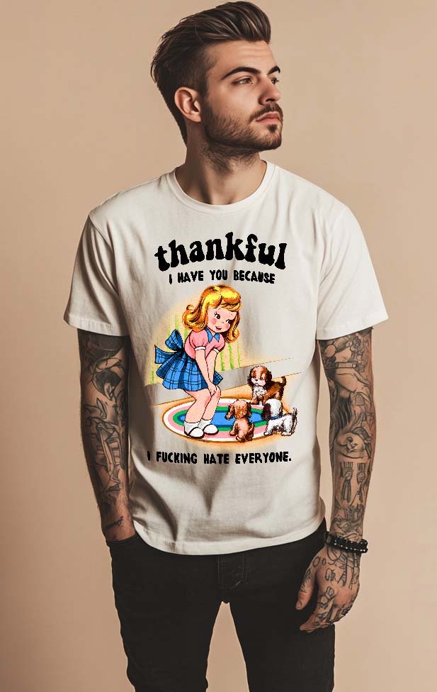 Thankful I Have You Because I Fucking Hate Everyone Dog Tee - UntamedEgo LLC.