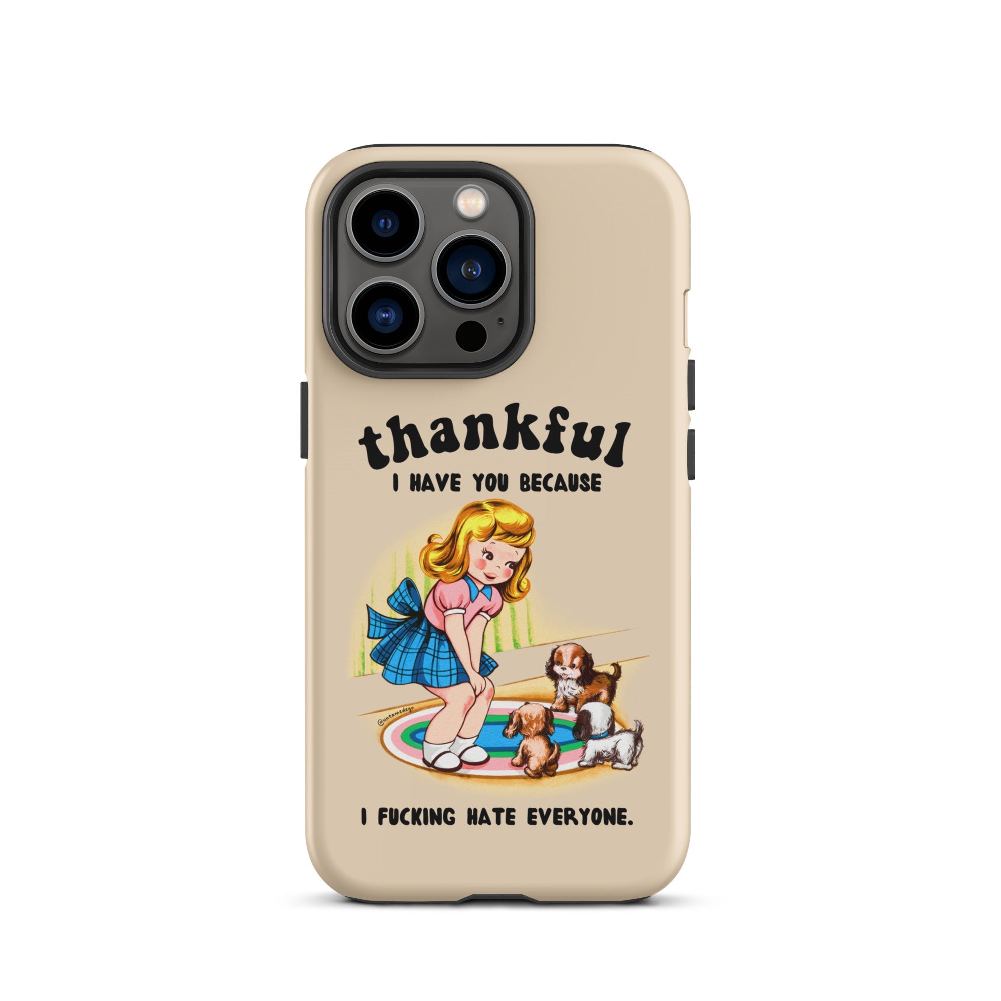 Thankful I Have You Because I Fucking Hate Everyone Dogs Tough Case for iPhone® - UntamedEgo LLC.