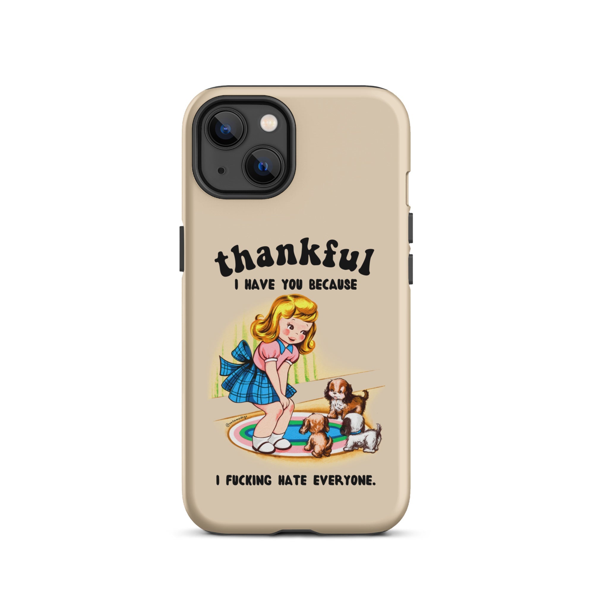 Thankful I Have You Because I Fucking Hate Everyone Dogs Tough Case for iPhone® - UntamedEgo LLC.
