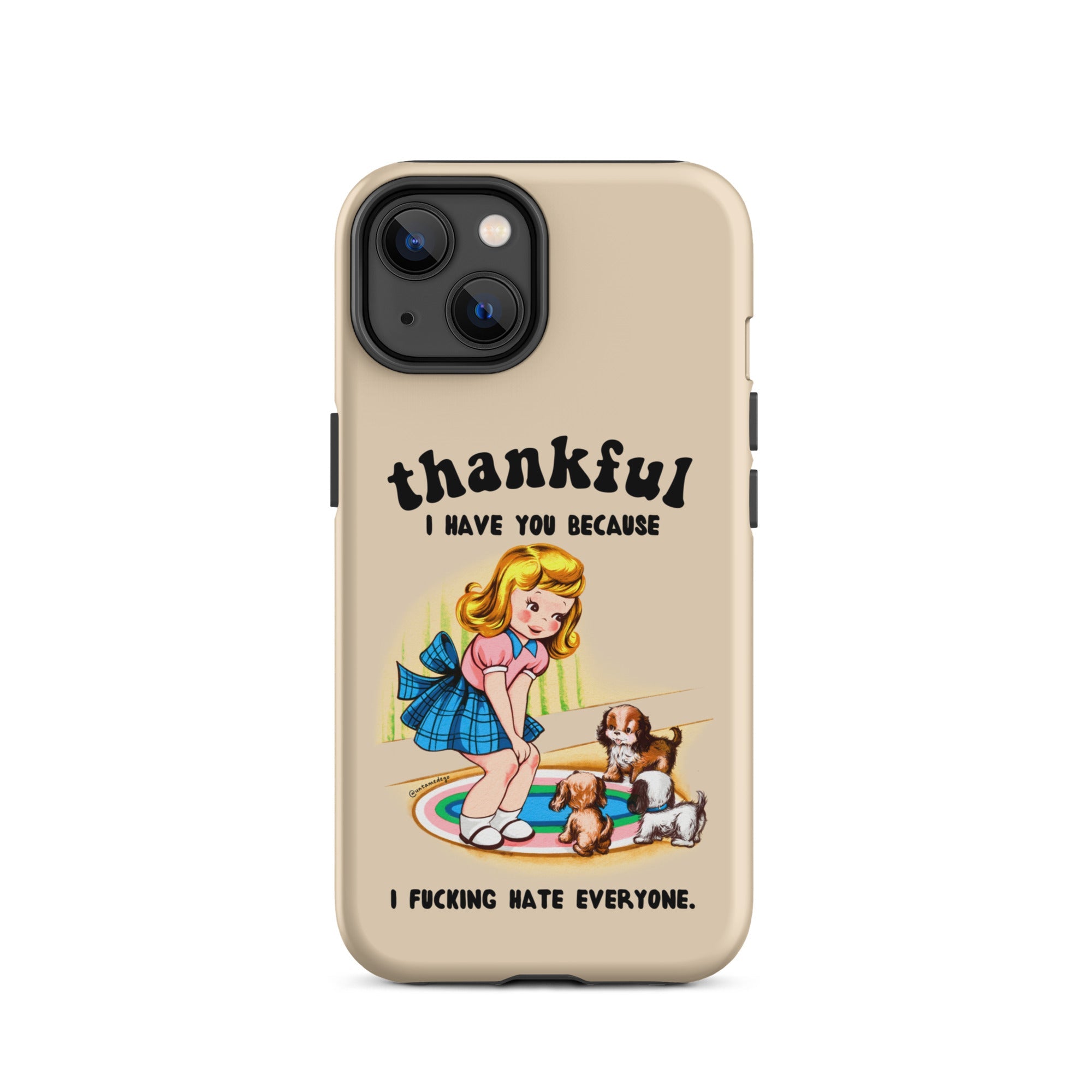 Thankful I Have You Because I Fucking Hate Everyone Dogs Tough Case for iPhone® - UntamedEgo LLC.