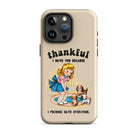 Thankful I Have You Because I Fucking Hate Everyone Dogs Tough Case for iPhone® - UntamedEgo LLC.