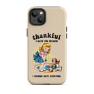 Thankful I Have You Because I Fucking Hate Everyone Dogs Tough Case for iPhone® - UntamedEgo LLC.