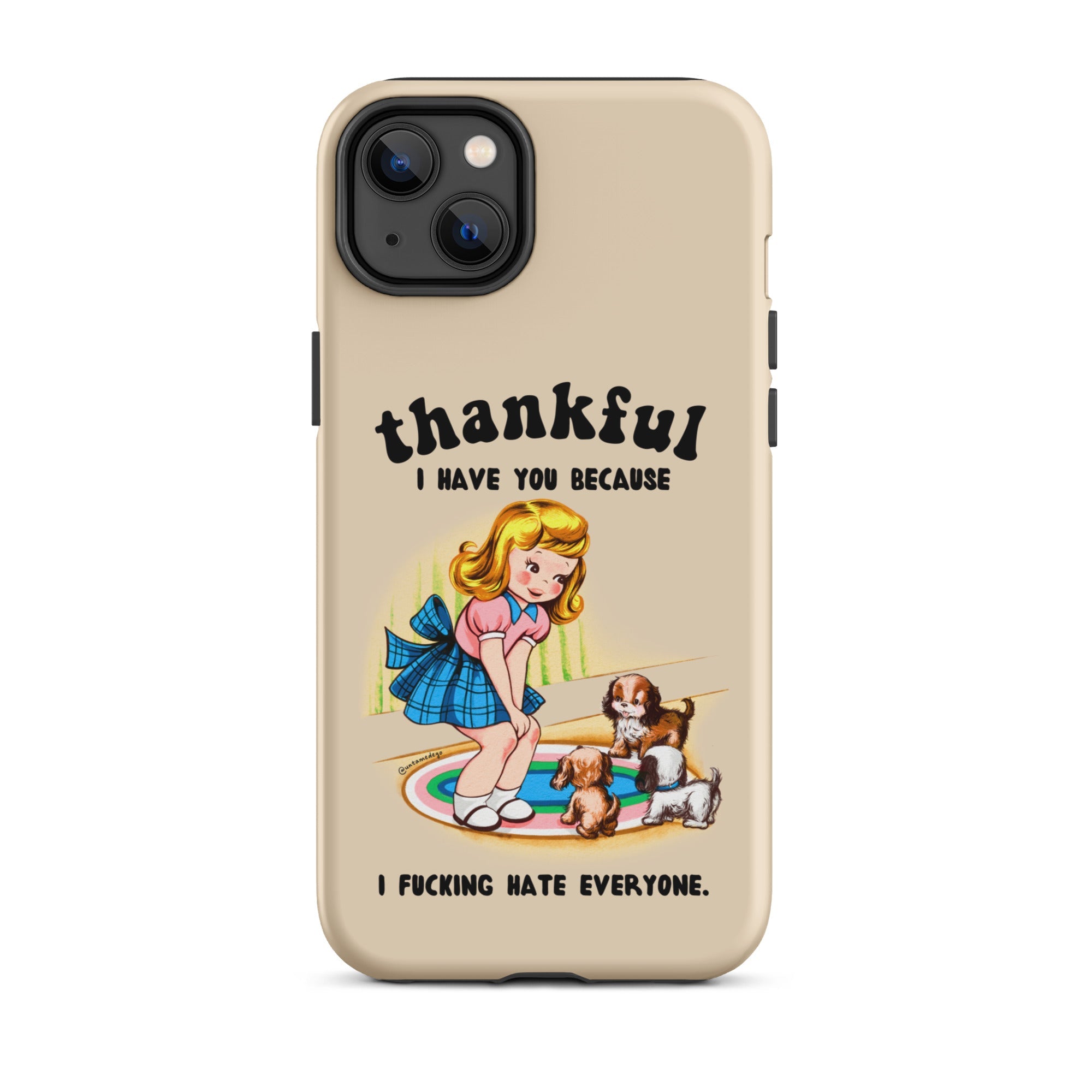 Thankful I Have You Because I Fucking Hate Everyone Dogs Tough Case for iPhone® - UntamedEgo LLC.