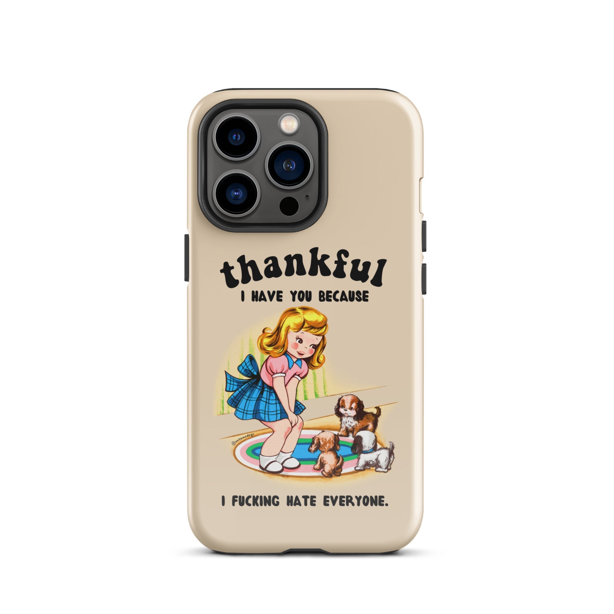 Thankful I Have You Because I Fucking Hate Everyone Dogs Tough Case for iPhone® - UntamedEgo LLC.