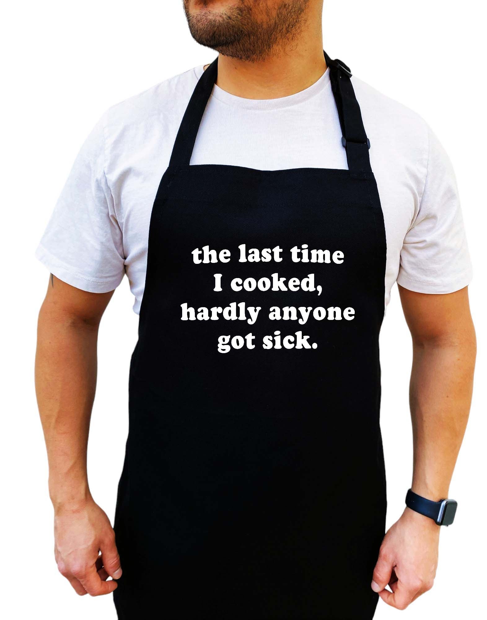 The Last Time I Got Cooked Hardly Anyone Got Sick Apron - UntamedEgo LLC.