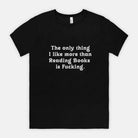 The Only Thing I Like More Than Reading Books Is Fucking Mens Tee - UntamedEgo LLC.