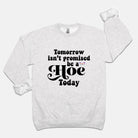 Tomorros Isn't Promised Be A Hoe Today Crew Sweatshirt - UntamedEgo LLC.