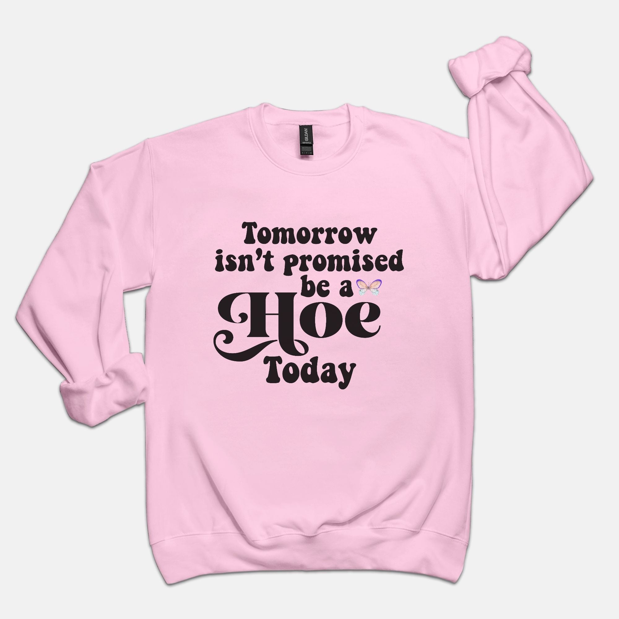Tomorros Isn't Promised Be A Hoe Today Crew Sweatshirt - UntamedEgo LLC.