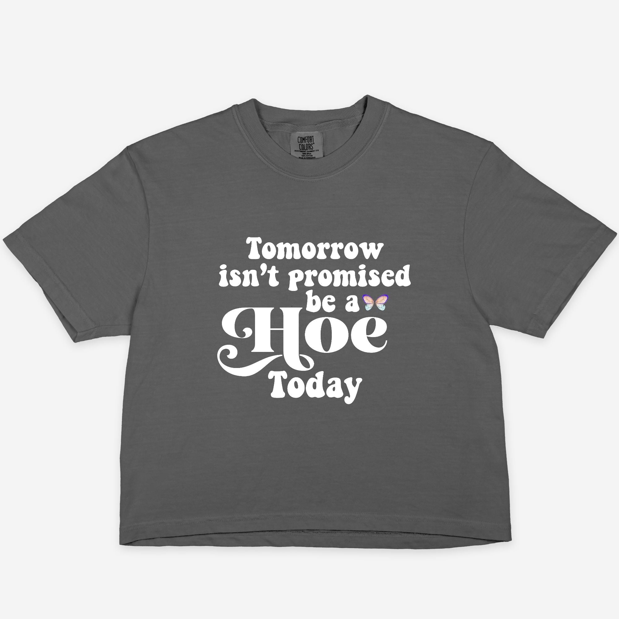 Tomorrow Insn't Promised Be A Hoe Today Women's Boxy Tee - UntamedEgo LLC.