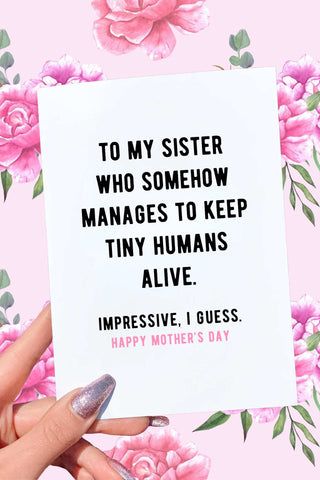 To My Sister Who Manages To Keep Tiny Humans Alive Funny Mother's Day Card