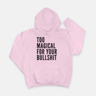 Too Magical For Your Bullshit Hoodie - UntamedEgo LLC.