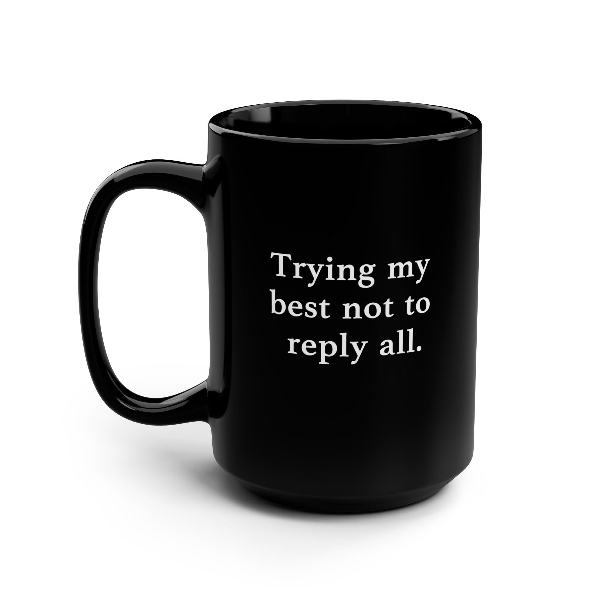 Trying My Best Not To Reply All Mug - UntamedEgo LLC.