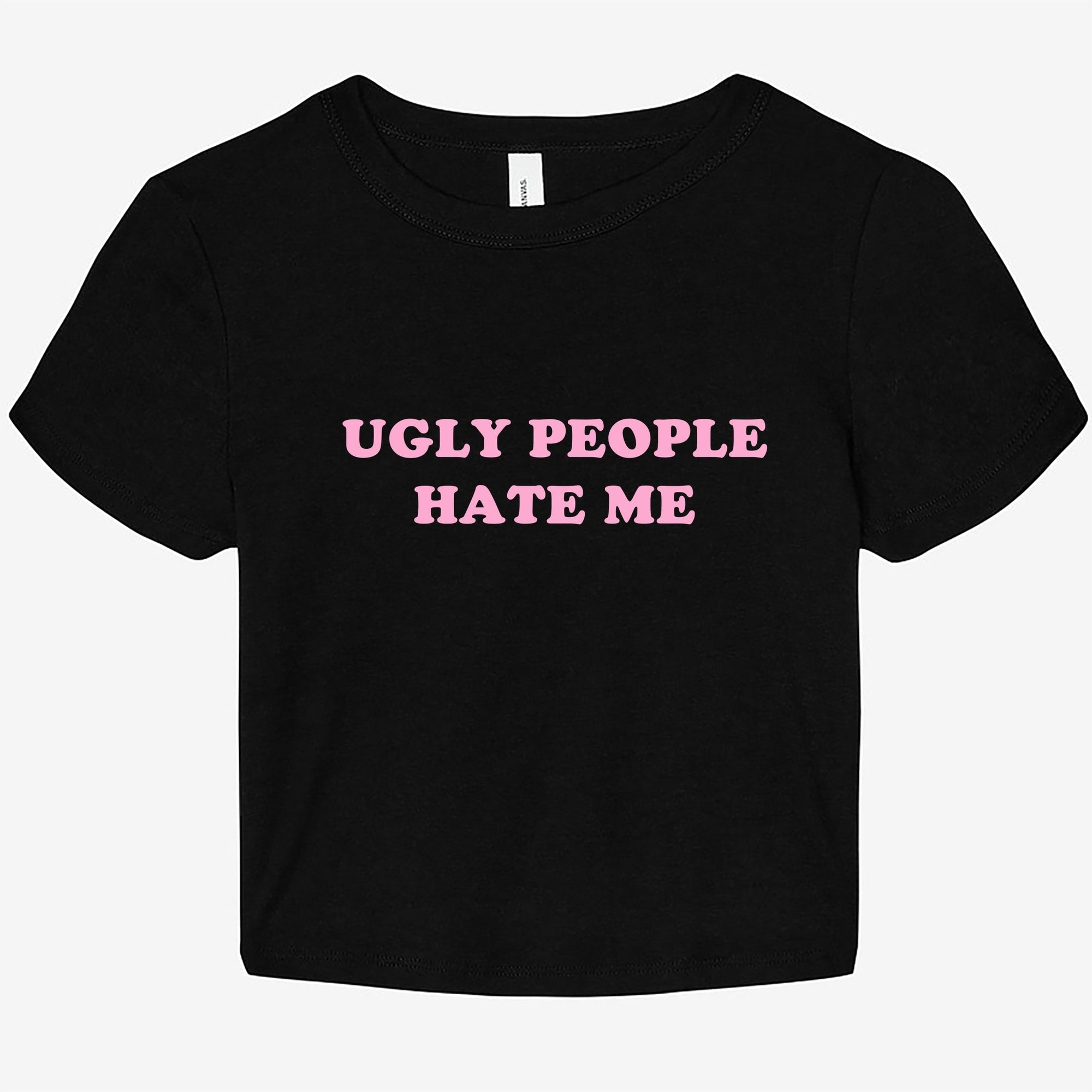 Ugly People Hate Me Graphic Baby Tee - UntamedEgo LLC.