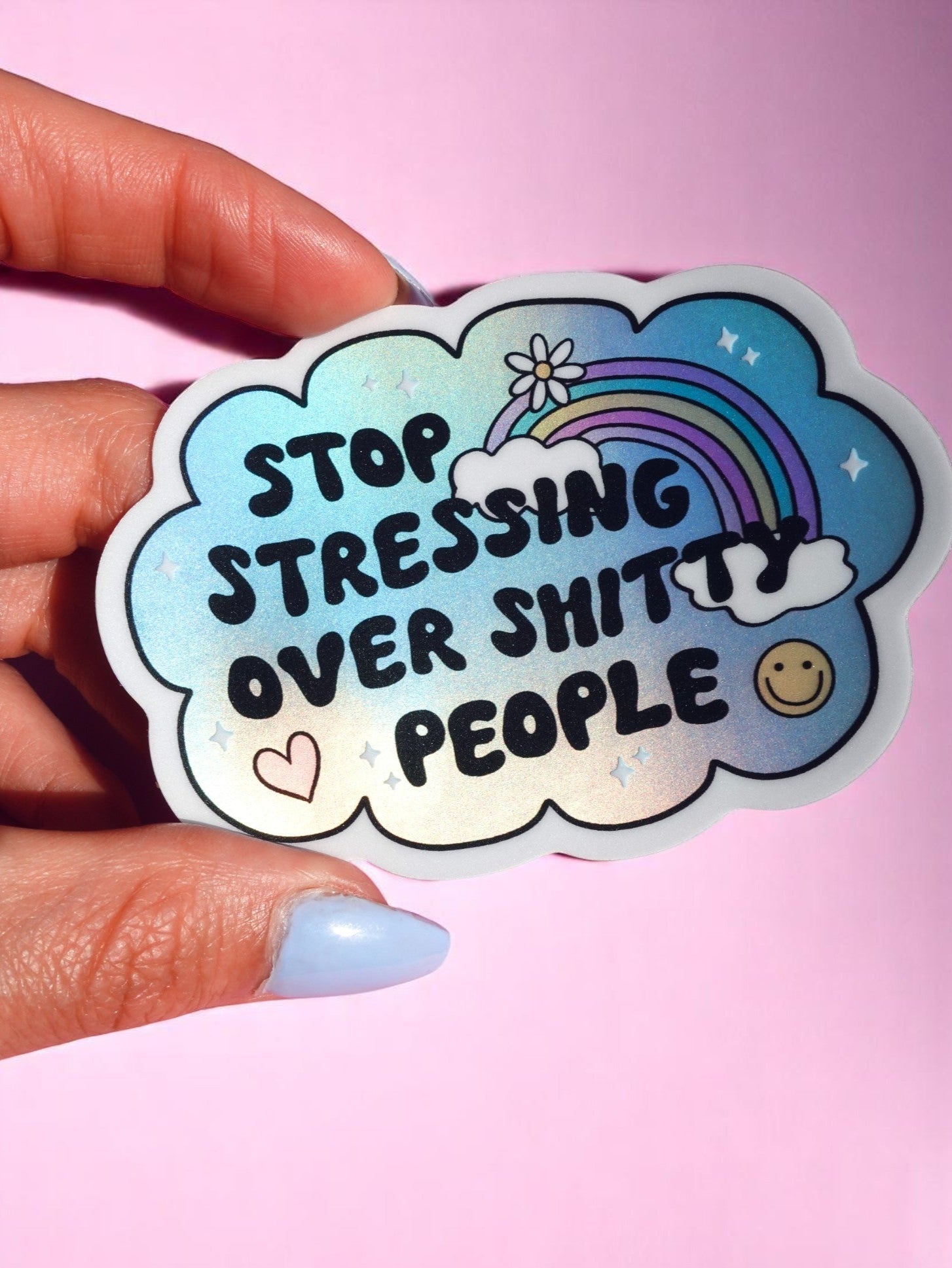 Vinyl Sticker – Stop Stressing Over Shitty People – Holographic Rainbow Cloud Decal - UntamedEgo LLC.