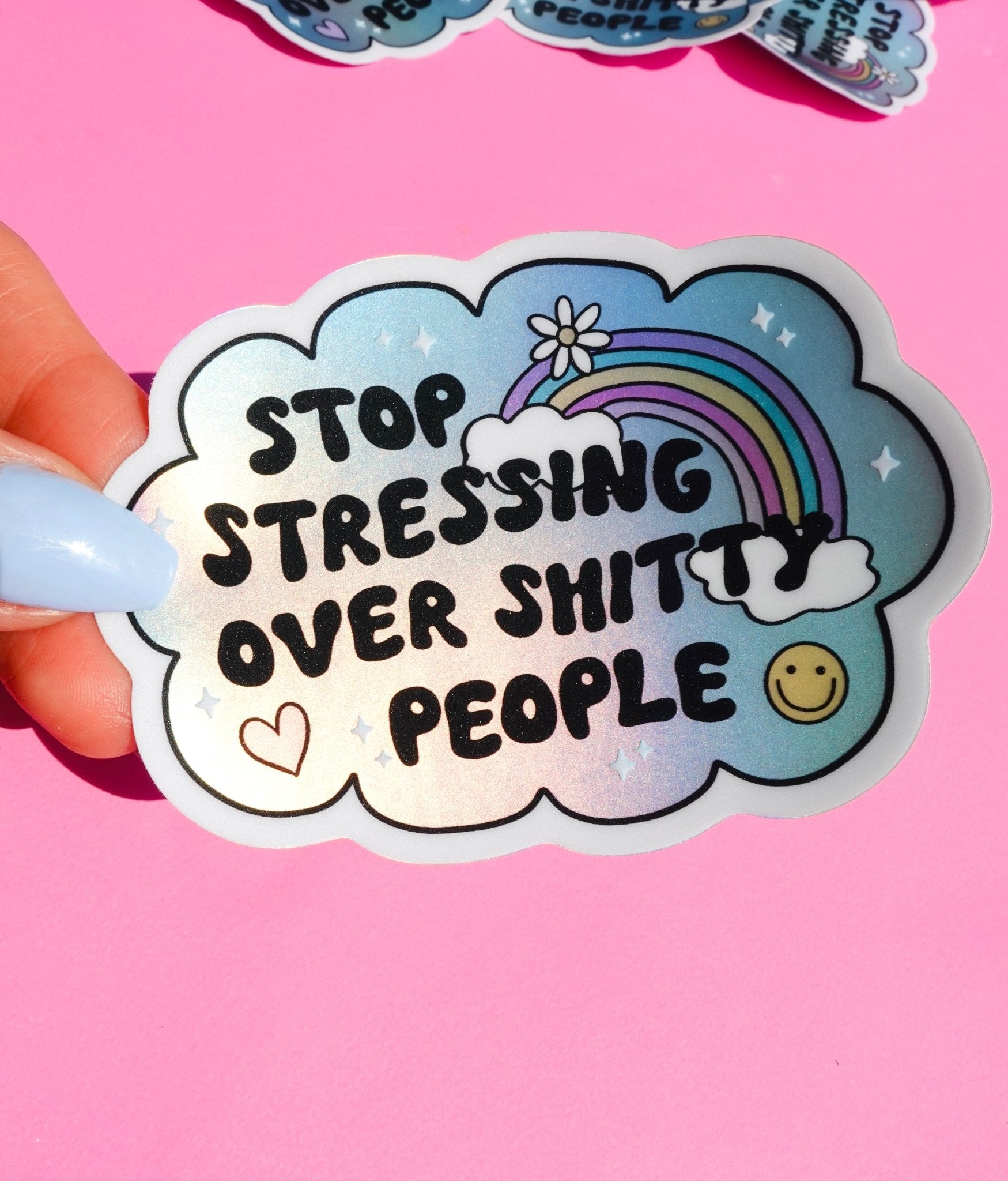 Vinyl Sticker – Stop Stressing Over Shitty People – Holographic Rainbow Cloud Decal - UntamedEgo LLC.