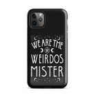 We Are The Weirdos Mister Tough Case for iPhone® - UntamedEgo LLC.