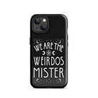 We Are The Weirdos Mister Tough Case for iPhone® - UntamedEgo LLC.