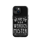 We Are The Weirdos Mister Tough Case for iPhone® - UntamedEgo LLC.