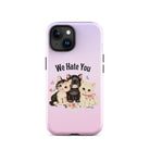 We Hate You Tough Case for iPhone® - UntamedEgo LLC.