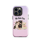 We Hate You Tough Case for iPhone® - UntamedEgo LLC.