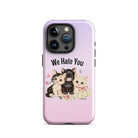 We Hate You Tough Case for iPhone® - UntamedEgo LLC.