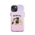 We Hate You Tough Case for iPhone® - UntamedEgo LLC.