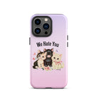 We Hate You Tough Case for iPhone® - UntamedEgo LLC.