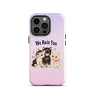 We Hate You Tough Case for iPhone® - UntamedEgo LLC.