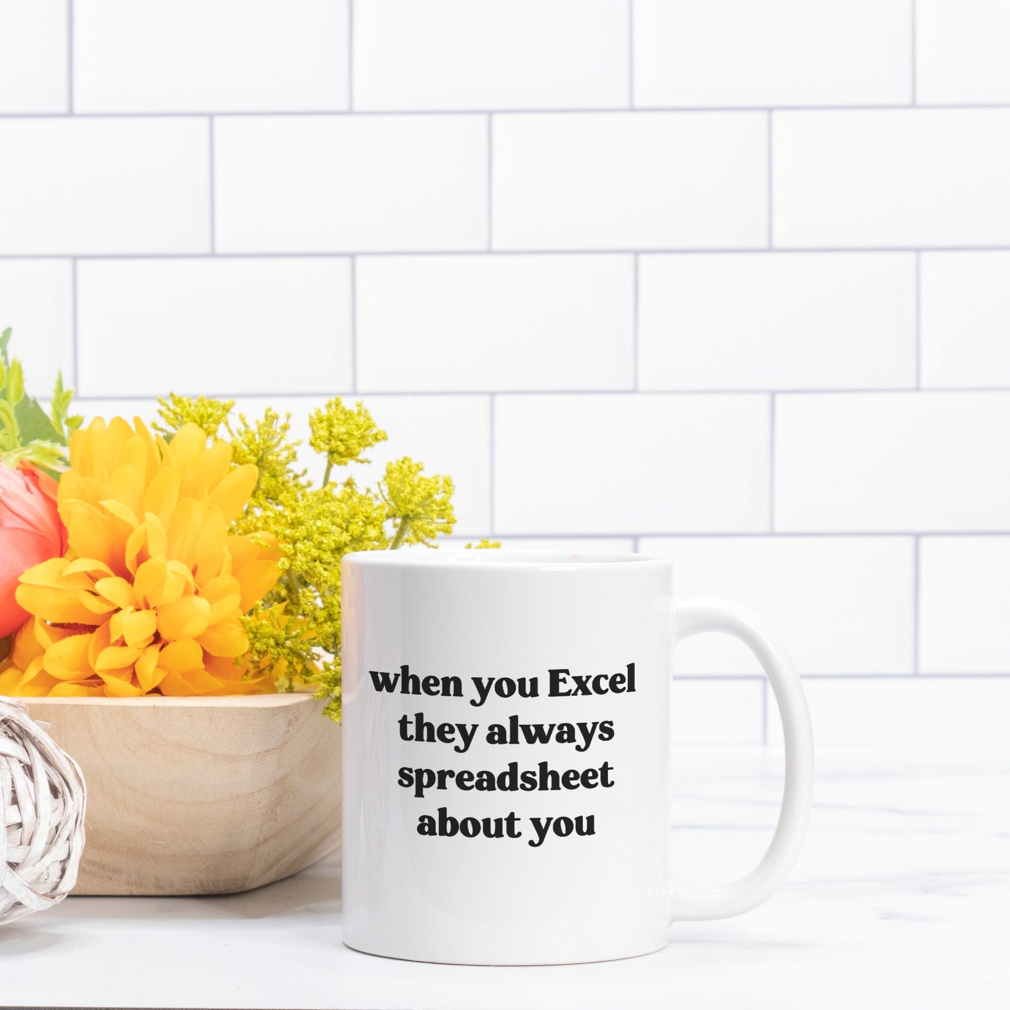 When They Excel They Always Spreadsheet About You 11oz Mug - UntamedEgo LLC.