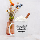 When They Excel They Always Spreadsheet About You 11oz Mug - UntamedEgo LLC.
