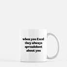 When They Excel They Always Spreadsheet About You 11oz Mug - UntamedEgo LLC.
