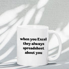 When They Excel They Always Spreadsheet About You 11oz Mug - UntamedEgo LLC.