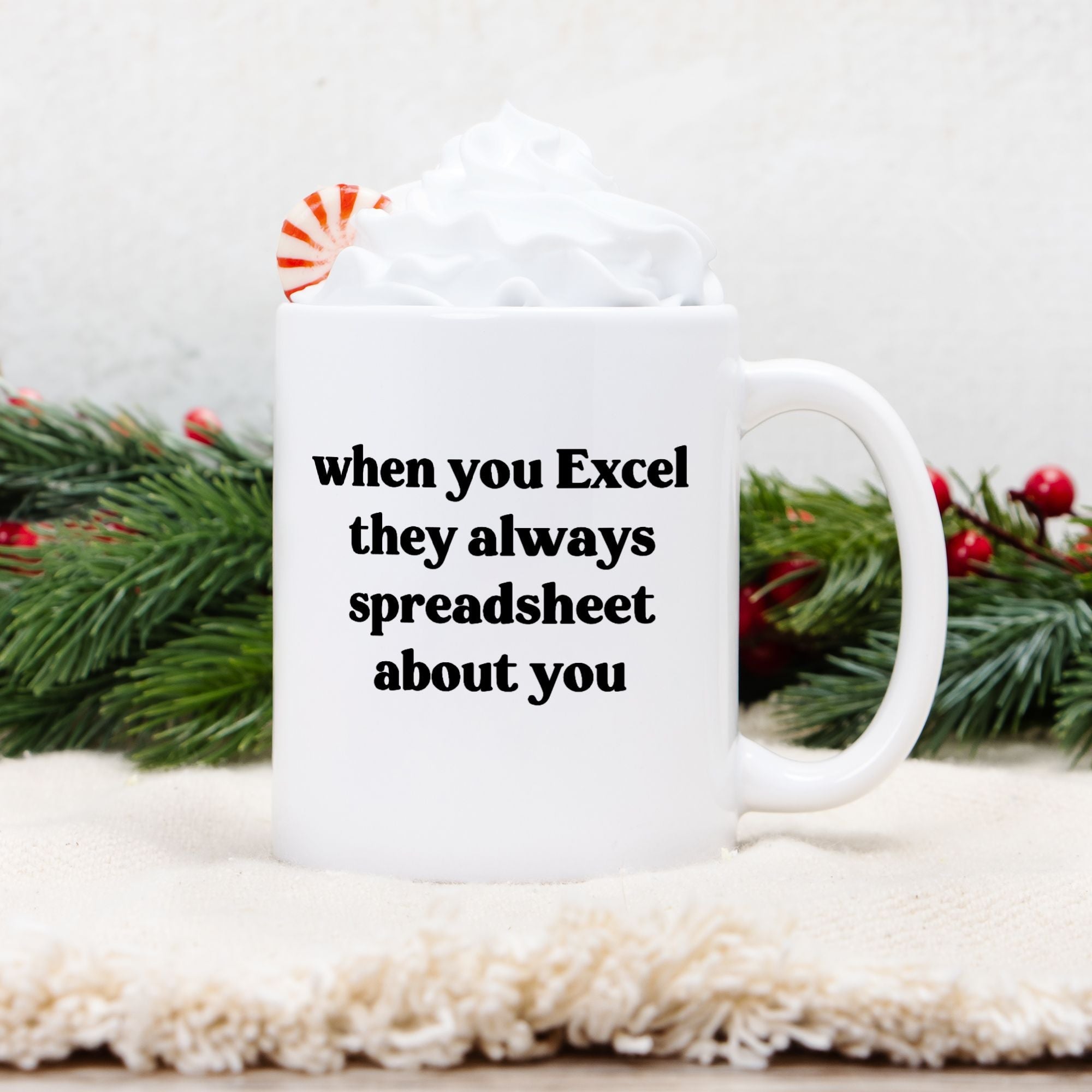 When They Excel They Always Spreadsheet About You 11oz Mug - UntamedEgo LLC.