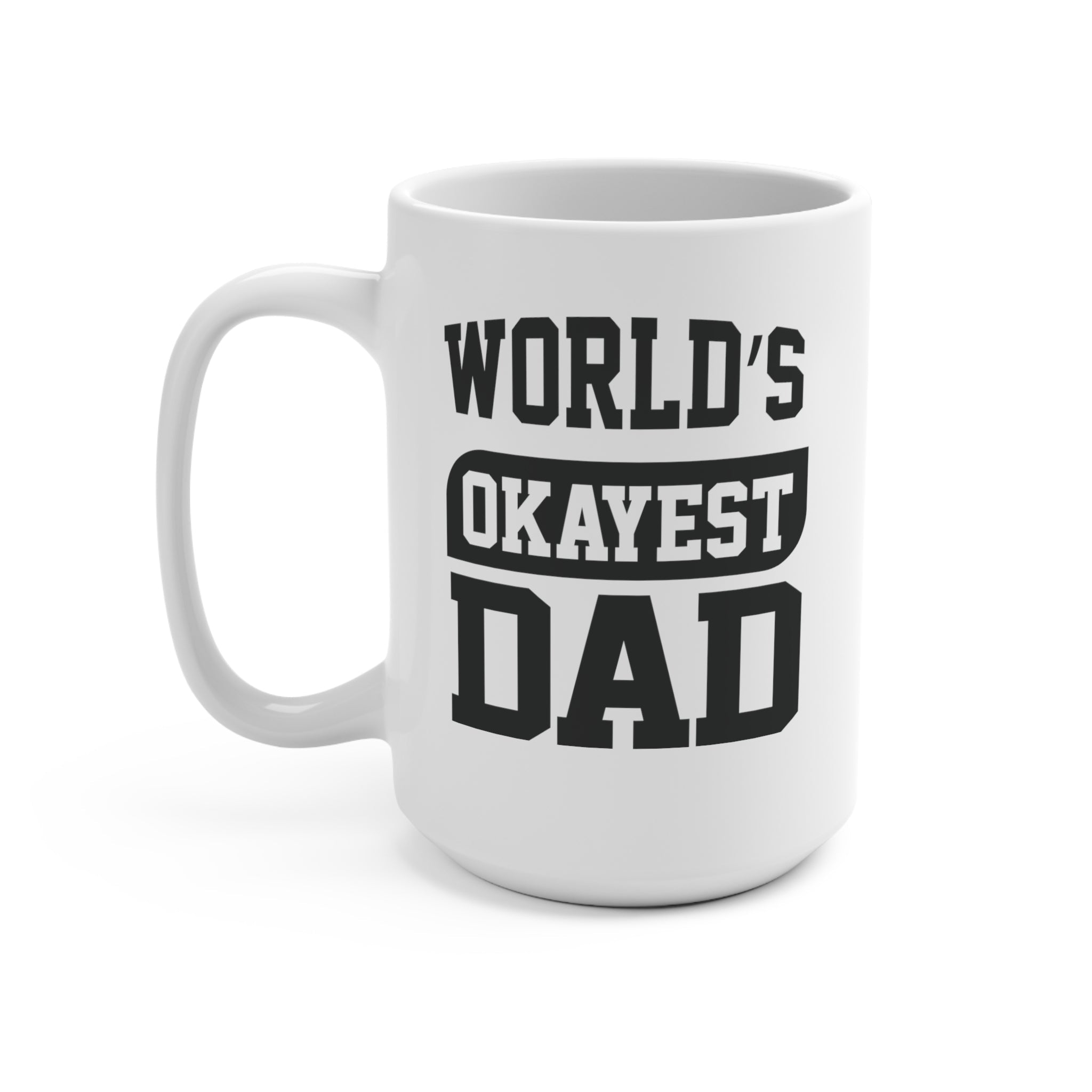 World's Okayest Dad 15oz Mug - UntamedEgo LLC.