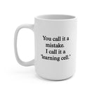 You Call it A Mistake I Call It A Learning Cell Mug - UntamedEgo LLC.