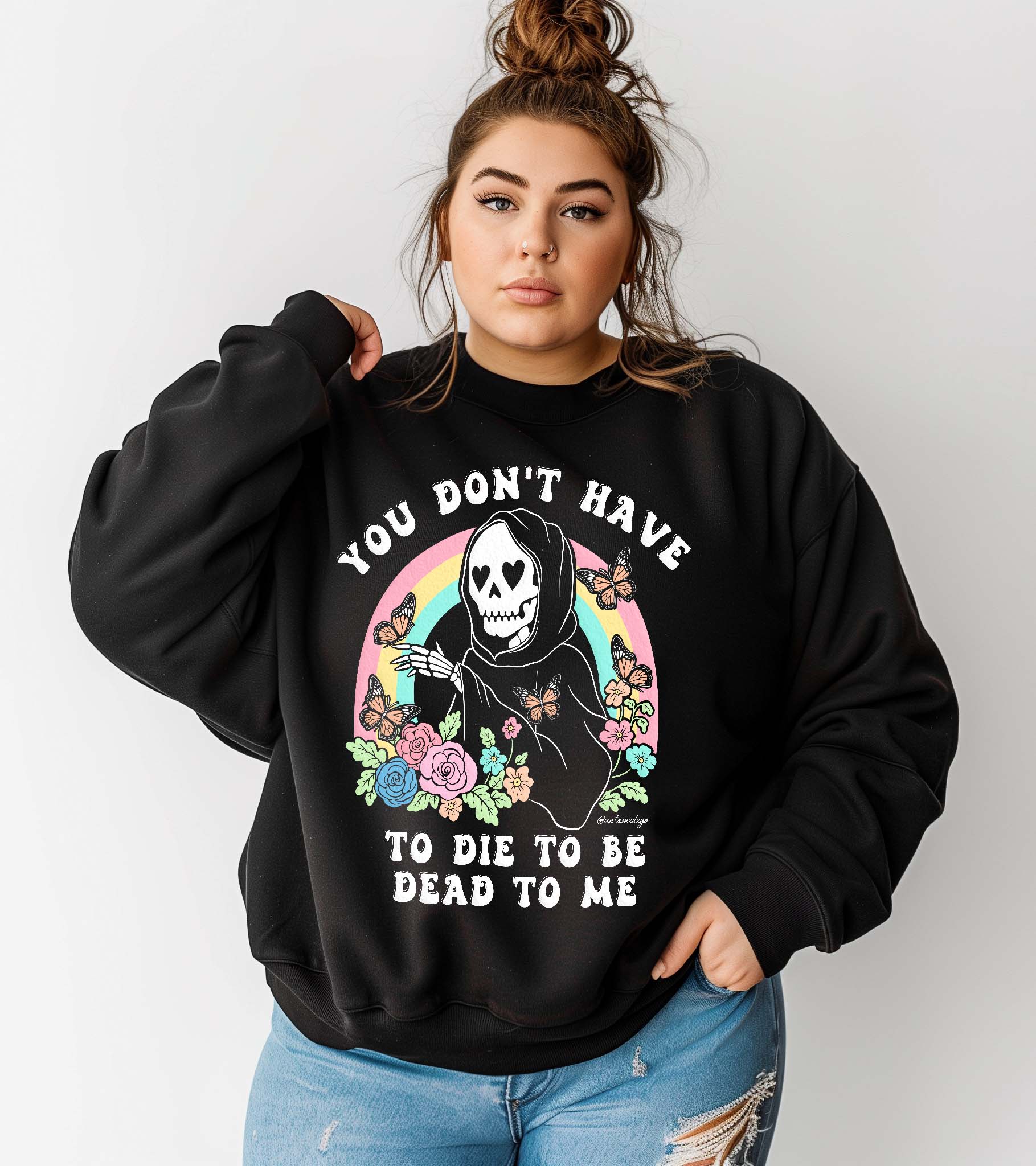 You Don't Have To Die To Be Dead To Me Crew Sweatshirt - UntamedEgo LLC.