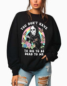 You Don't Have To Die To Be Dead To Me Crew Sweatshirt - UntamedEgo LLC.