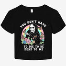 You Don't Have To Die To Be Dead To Me Graphic Baby Tee - UntamedEgo LLC.