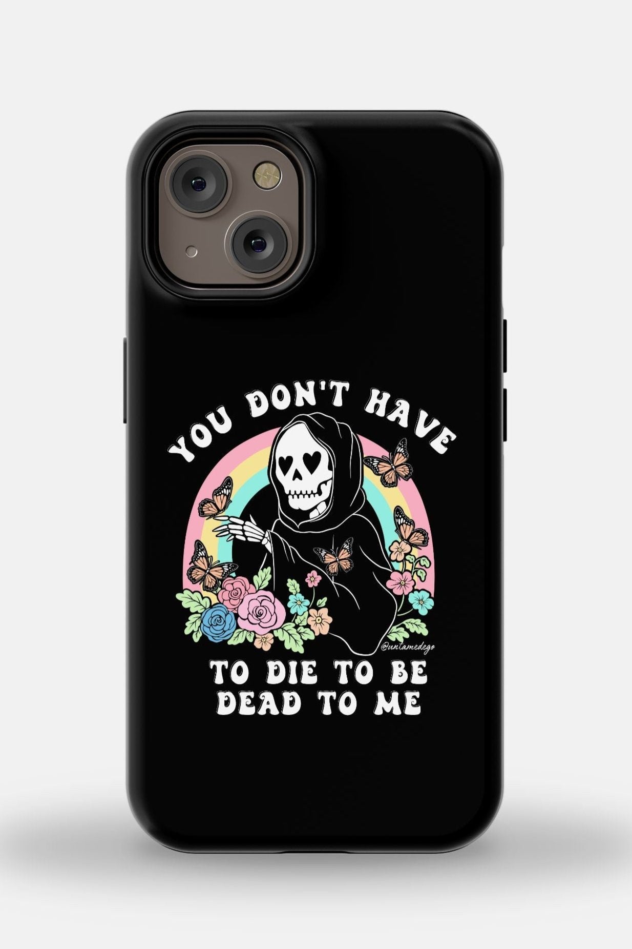 You Don't Have To Die To Be Dead To Me iPhone 14 MagSafe Tough Case - UntamedEgo LLC.