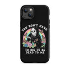 You Don't Have To Die To Be Dead To Me Tough Case for iPhone® - UntamedEgo LLC.