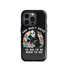 You Don't Have To Die To Be Dead To Me Tough Case for iPhone® - UntamedEgo LLC.