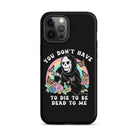 You Don't Have To Die To Be Dead To Me Tough Case for iPhone® - UntamedEgo LLC.