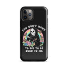 You Don't Have To Die To Be Dead To Me Tough Case for iPhone® - UntamedEgo LLC.
