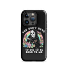You Don't Have To Die To Be Dead To Me Tough Case for iPhone® - UntamedEgo LLC.