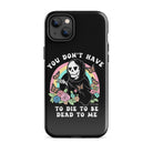 You Don't Have To Die To Be Dead To Me Tough Case for iPhone® - UntamedEgo LLC.