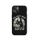 You Don't Have To Die To Be Dead To Me Tough Case for iPhone® - UntamedEgo LLC.